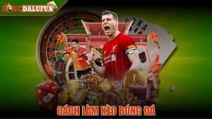 Cách làm kèo bóng đá