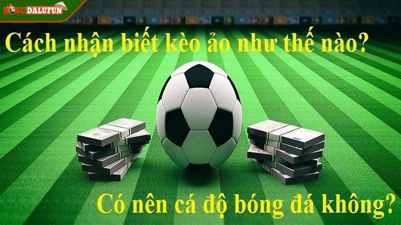 Anh em có thể phát hiện được để bắt kèo nhờ vào dấu hiệu